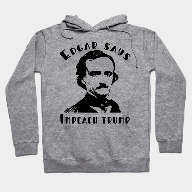 Edgar Allan Poe Says IMPEACH TRUMP Hoodie by Scarebaby